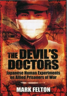 The Devil's Doctors : Japanese Human Experiments on Allied Prisoners of War, Hardback Book The Devil's Doctors : Japanese Human Experiments on Allied Prisoners of War, Hardback Book