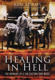 Healing in Hell : The Memoirs of a Far Eastern POW Medic, Hardback Book Healing in Hell : The Memoirs of a Far Eastern POW Medic, Hardback Book