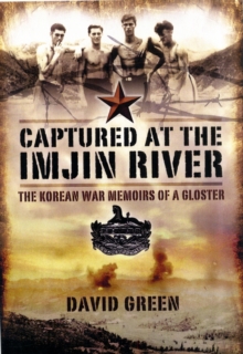 Captured at the Imjin River: the Korean War Memoirs of a Gloster, Paperback / softback Book Captured at the Imjin River: the Korean War Memoirs of a Gloster, Paperback / softback Book