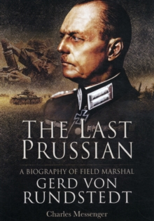The Last Prussian : A Biography of Field Marshal Gerd Von Rundstedt, Hardback Book The Last Prussian : A Biography of Field Marshal Gerd Von Rundstedt, Hardback Book
