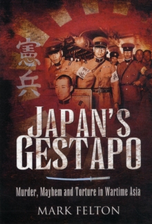 Japan's Gestapo : Murder, Mayhem and Torture in Wartime Asia, Paperback Book Japan's Gestapo : Murder, Mayhem and Torture in Wartime Asia, Paperback Book