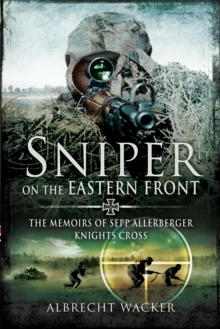 Pen & Sword Books Sniper On The Eastern Front , The Memoirs Of Sepp Allerberger, Knights Cross