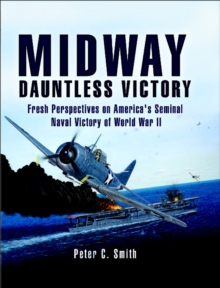 Midway: Dauntless Victory : Fresh Perspectives on America's Seminal Naval Victory of World War II