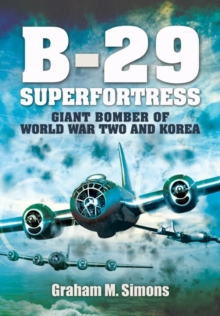B-29: Superfortress : Giant Bomber of World War 2 and Korea, Hardback Book B-29: Superfortress : Giant Bomber of World War 2 and Korea, Hardback Book