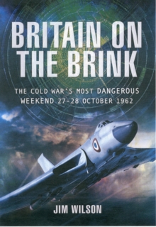Britain on the Brink : The Cold War's Most Dangerous Weekend, 27-28 October 1962, Hardback Book Britain on the Brink : The Cold War's Most Dangerous Weekend, 27-28 October 1962, Hardback Book