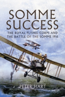 Somme Success : The Royal Flying Corps and the Battle of the Somme 1916, Paperback Book Somme Success : The Royal Flying Corps and the Battle of the Somme 1916, Paperback Book