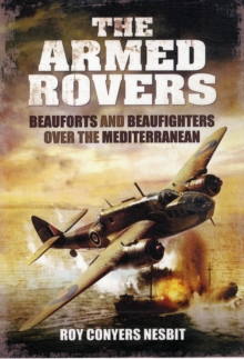 The Armed Rovers : Beauforts and Beaufighters Over the Mediterranean, Hardback Book The Armed Rovers : Beauforts and Beaufighters Over the Mediterranean, Hardback Book