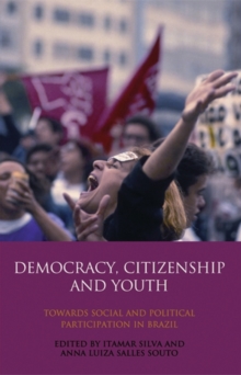 Democracy, Citizenship and Youth : Towards Social and Political Participation in Brazil, Hardback Book Democracy, Citizenship and Youth : Towards Social and Political Participation in Brazil, Hardback Book