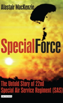 Special Force : The Untold Story of 22nd Special Air Service Regiment (SAS), Hardback Book Special Force : The Untold Story of 22nd Special Air Service Regiment (SAS), Hardback Book