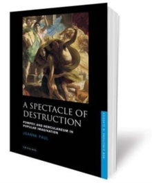 A Spectacle of Destruction : Pompeii and Herculaneum in Popular Imagination, Hardback Book A Spectacle of Destruction : Pompeii and Herculaneum in Popular Imagination, Hardback Book