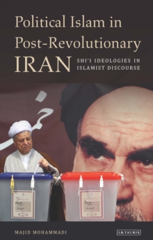 Political Islam in Post-revolutionary Iran : Shi'i Ideologies in Islamist Discourse, Hardback Book Political Islam in Post-revolutionary Iran : Shi'i Ideologies in Islamist Discourse, Hardback Book