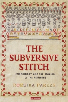 The Subversive Stitch : Embroidery and the Making of the Feminine, Paperback Book The Subversive Stitch : Embroidery and the Making of the Feminine, Paperback Book