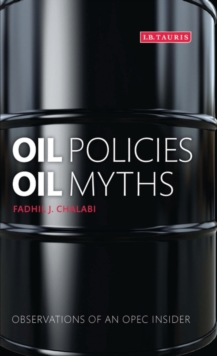 Oil Policies, Oil Myths : Observations of an OPEC Insider, Hardback Book Oil Policies, Oil Myths : Observations of an OPEC Insider, Hardback Book