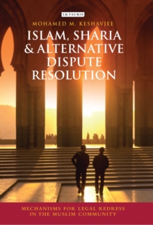 Islam, Shari'a and Alternative Dispute Resolution : Mechanisms for Legal Redress in the Muslim Community, Hardback Book Islam, Shari'a and Alternative Dispute Resolution : Mechanisms for Legal Redress in the Muslim Community, Hardback Book