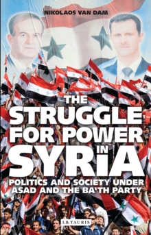 The Struggle for Power in Syria : Politics and Society Under Asad and the Ba'th Party