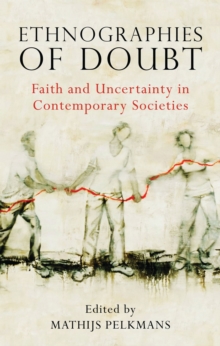 Ethnographies of Doubt : Faith and Uncertainty in Contemporary Societies, Hardback Book Ethnographies of Doubt : Faith and Uncertainty in Contemporary Societies, Hardback Book