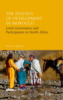 The Politics of Development in Morocco : Local Governance and Participation in North Africa, Hardback Book The Politics of Development in Morocco : Local Governance and Participation in North Africa, Hardback Book