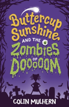 Buttercup Sunshine and the Zombies of Dooooom, Paperback / softback Book Buttercup Sunshine and the Zombies of Dooooom, Paperback / softback Book