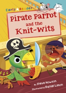 Pirate Parrot and the Knit-wits : (White Early Reader)