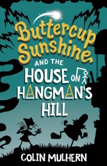 Buttercup Sunshine and the House on Hangman's Hill, Paperback / softback Book Buttercup Sunshine and the House on Hangman's Hill, Paperback / softback Book