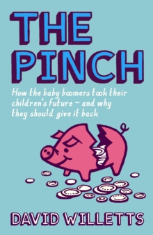 The Pinch : How the Baby Boomers Took Their Children's Future - And Why They Should Give It Back, Hardback Book The Pinch : How the Baby Boomers Took Their Children's Future - And Why They Should Give It Back, Hardback Book