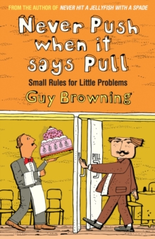 Never Push When It Says Pull : Small Rules for Little Problems, Paperback / softback Book Never Push When It Says Pull : Small Rules for Little Problems, Paperback / softback Book
