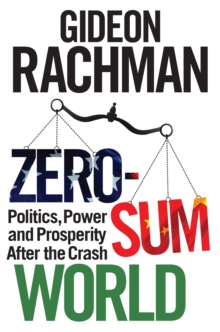 Zero-Sum World : Politics, Power and Prosperity After the Crash, Hardback Book Zero-Sum World : Politics, Power and Prosperity After the Crash, Hardback Book