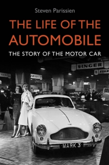 The Life of the Automobile : A New History of the Motor Car, Hardback Book The Life of the Automobile : A New History of the Motor Car, Hardback Book