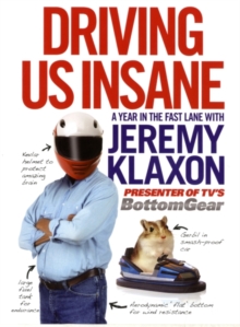 Driving Us Insane : A Year in the Fast Lane with Jeremy Klaxon, Presenter of TV's Bottom Gear, Hardback Book Driving Us Insane : A Year in the Fast Lane with Jeremy Klaxon, Presenter of TV's Bottom Gear, Hardback Book