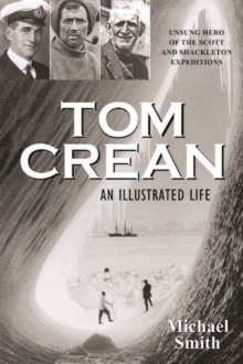 Tom Crean - An Illustrated Life : Unsung Hero of the Scott & Shackleton Expeditions, Paperback Book Tom Crean - An Illustrated Life : Unsung Hero of the Scott & Shackleton Expeditions, Paperback Book