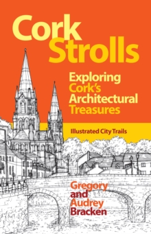 Cork Strolls : Exploring Cork's Architectural Treasures, Paperback / softback Book Cork Strolls : Exploring Cork's Architectural Treasures, Paperback / softback Book