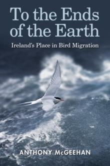 To the Ends of the Earth : Ireland's Place in Bird Migration