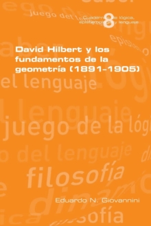 David Hilbert y los fundamentos de la geometria (1891-1905)