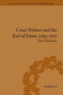 Court Politics and the Earl of Essex, 1589-1601