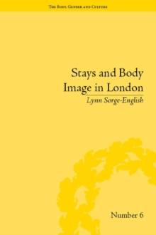 Stays and Body Image in London : The Staymaking Trade, 1680-1810