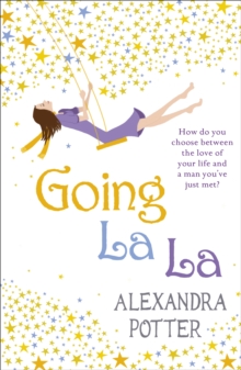 Going La La : A feel-good, escapist romcom from the author of CONFESSIONS OF A FORTY-SOMETHING F##K UP!