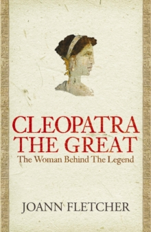 Cleopatra the Great : The woman behind the legend