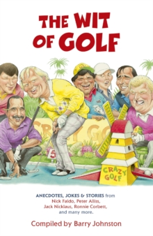 The Wit of Golf : Humourous anecdotes from golf's best-loved personalities