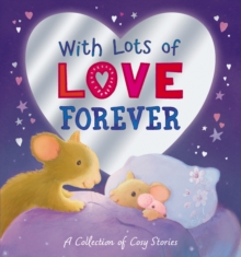 With Lots of Love Forever - A Collection of Cosy Stories, Hardback Book With Lots of Love Forever - A Collection of Cosy Stories, Hardback Book