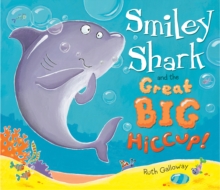 Smiley Shark and the Great Big Hiccup, Hardback Book Smiley Shark and the Great Big Hiccup, Hardback Book