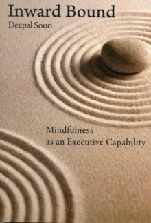 Inwardbound: Mindfulness as an Executive Capability, Paperback / softback Book Inwardbound: Mindfulness as an Executive Capability, Paperback / softback Book