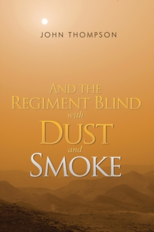 And the Regiment Blind With Dust and Smoke, Paperback Book And the Regiment Blind With Dust and Smoke, Paperback Book