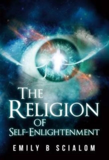 The Religion of Self-Enlightenment, Paperback / softback Book The Religion of Self-Enlightenment, Paperback / softback Book