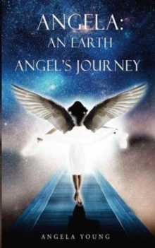 Angela : An Earth Angel's Journey, Paperback Book Angela : An Earth Angel's Journey, Paperback Book
