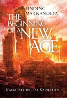 Finding Markandeya : The Beginning of the New Age, Paperback / softback Book Finding Markandeya : The Beginning of the New Age, Paperback / softback Book