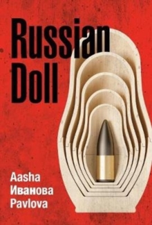 Russian Doll : The Private Journal of Aasha Ivanova Pavlova Redacted by Jennifer May, Paperback / softback Book Russian Doll : The Private Journal of Aasha Ivanova Pavlova Redacted by Jennifer May, Paperback / softback Book