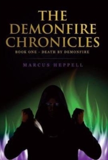 The Demonfire Chronicles : Book 1 - Death By Demonfire, Paperback / softback Book The Demonfire Chronicles : Book 1 - Death By Demonfire, Paperback / softback Book