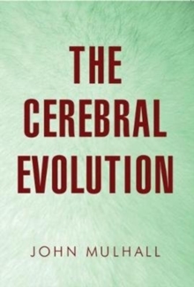 The Cerebral Evolution, Paperback / softback Book The Cerebral Evolution, Paperback / softback Book