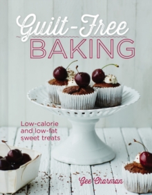 Guilt Free Baking: Low-Calorie & Low-Fat Sweet Treats, Hardback Book Guilt Free Baking: Low-Calorie & Low-Fat Sweet Treats, Hardback Book