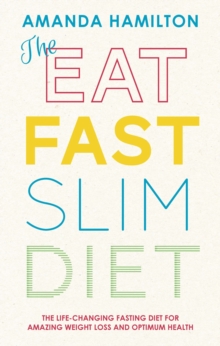 The Eat, Fast, Slim Diet : The Life-Changing Fasting Diet for Amazing Weight Loss and Optimum Health, Paperback Book The Eat, Fast, Slim Diet : The Life-Changing Fasting Diet for Amazing Weight Loss and Optimum Health, Paperback Book
